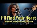 I Ll Find Your Heart 80s Rock Ballad