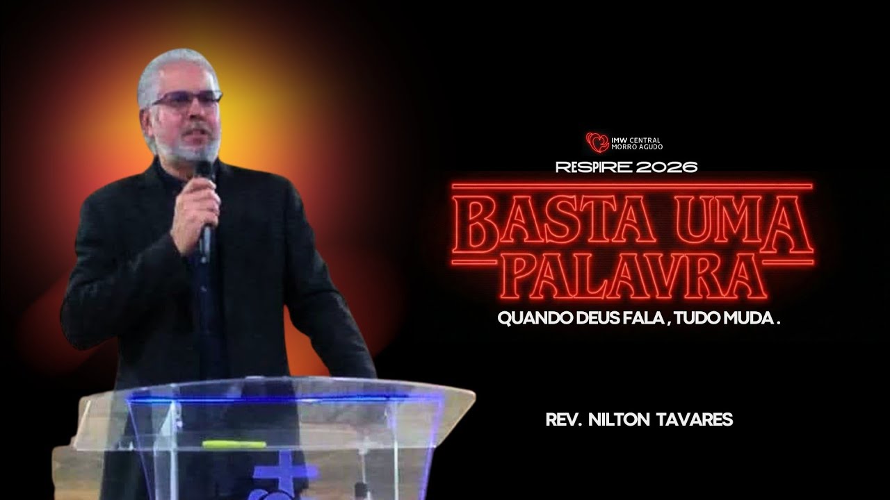 Ministração Rev. Nilton Tavares - Basta Uma Palavra, Quando Deus Fala Tudo Muda. (RESPIRE 2026)