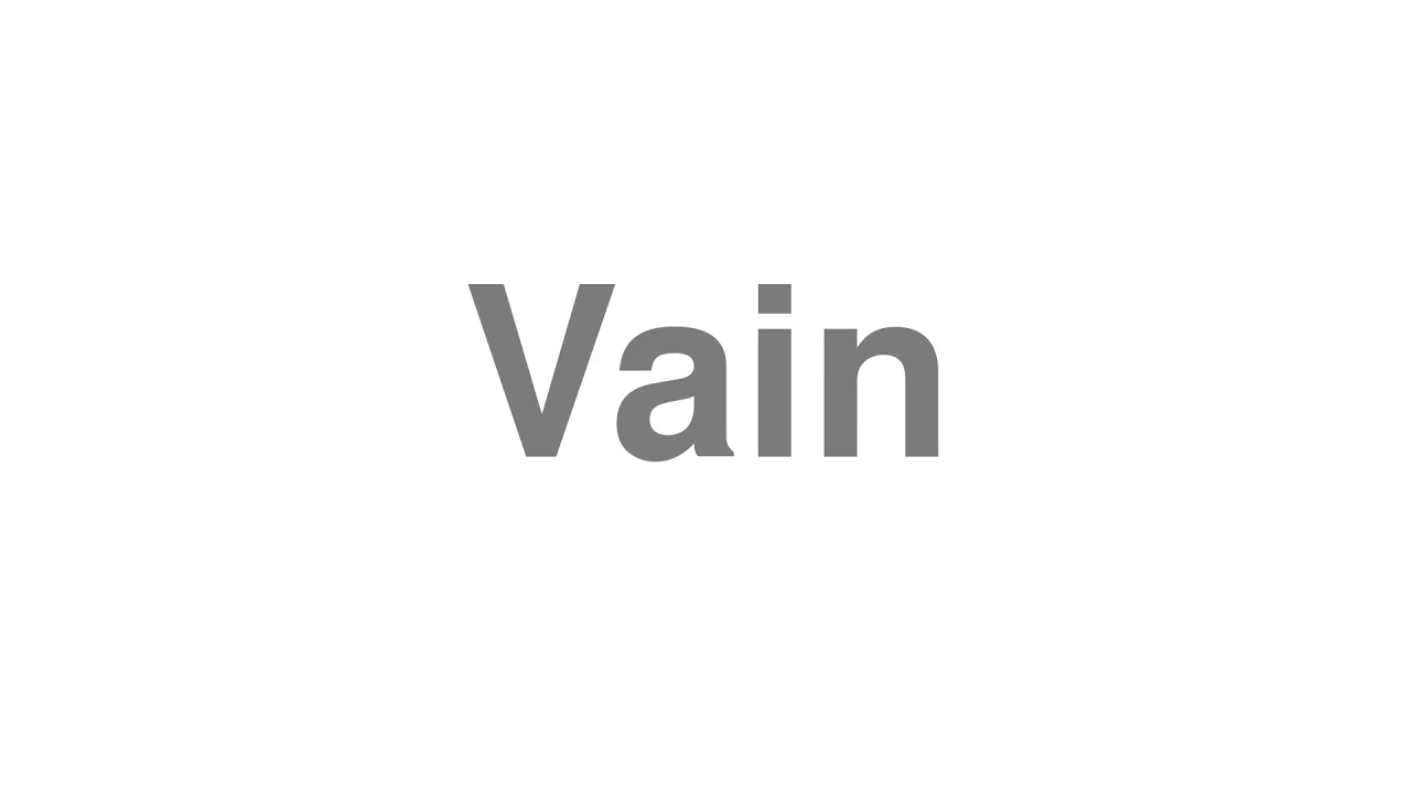 How to Pronounce "Vain"