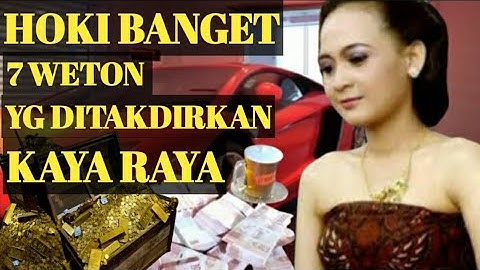 HOKI BANGET !!! 7 WETON YG DITAKDIRKAN KAYA RAYA ,MENURUT PRIMBON JAWA