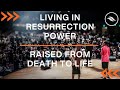 Living in resurrection power raised from death to life