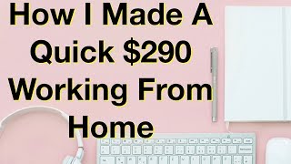 How i made a quick $290 working from ...