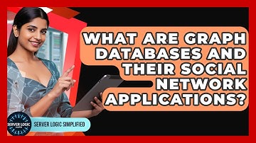 What Are Graph Databases And Their Social Network Applications? - Server Logic Simplified