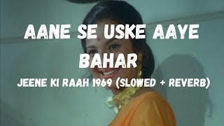 Aane Se Uske Aaye Bahar (Slowed Reverb) | Jeene Ki Raah 1969 | Mohammed Rafi