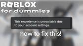Roblox This Experience Is Unavailable Due To Your Account Settings Tell Me If You Know How To Fix It Youtube
