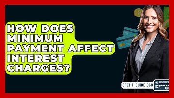 How Does Minimum Payment Affect Interest Charges? - CreditGuide360.com