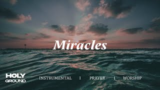 MIRACLES || INSTRUMENTAL SOAKING WORSHIP || PIANO & PAD PRAYER SONG
