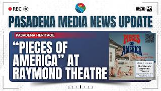 PMN: Pasadena Heritage Hosts Pieces of America at Raymond Theatre
