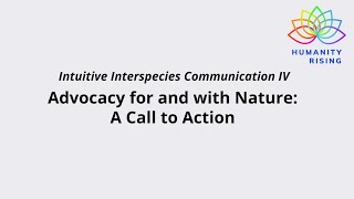 Humanity Rising Day 921: IIC IV: Advocacy for and with Nature: A Call to Action