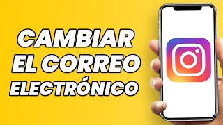 Cómo cambiar el correo electrónico en Instagram - Guía completa