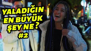 18 SOKAK RÖPORTAJLARI - YALADIĞINIZ EN BÜYÜK ŞEY NE ? 2