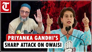 “Owaisi is working directly with BJP…”: Priyanka Gandhi Vadra&#39;s sharp attack on AIMIM chief