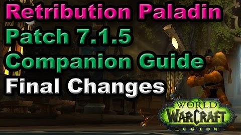 Retribution Paladin: Legion Patch 7.1.5 Final Changes