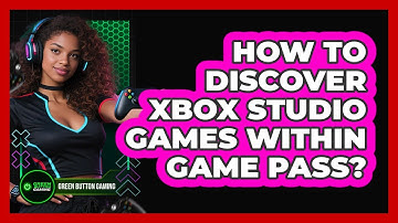 How To Discover Xbox Studio Games Within Game Pass?