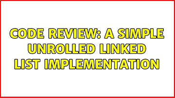 Code Review: A simple unrolled linked list implementation (5 Solutions!!)