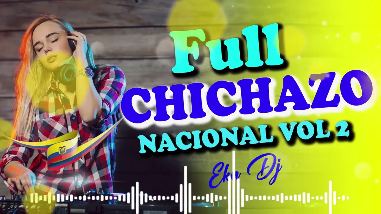 FULL CHICHAZO NACIONAL VOL 2 - CHICHA  BAILABLE DE LA BUENA - MEZCLAS DJ DEL ECUADOR
