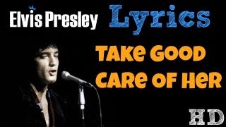 Elvis Presley - Take Good Care Of Her LYRICS! HD!