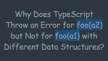 Why Does TypeScript Throw an Error for foo(a2) but Not for foo(a1) with Different Data Structures?