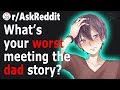 Guys Share WORST Meeting Their GIRLFRIENDS Dad Stories (r/AskReddit)