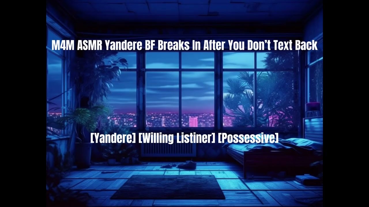 M4M ASMR Yandere BF Breaks In After You Don't Text Back [Yandere] [Possessive] [Crazy]