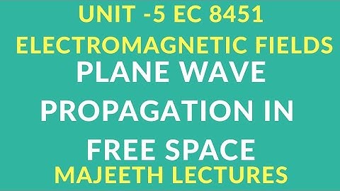 EC8451 ELECTROMAGNETIC FIELDS-PLANE WAVE PROPAGATION IN FREE SPACE