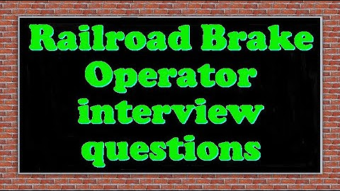 Railroad Brake Operator interview questions