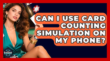 Can I Use Card Counting Simulation On My Phone? - The Blackjack Blueprint