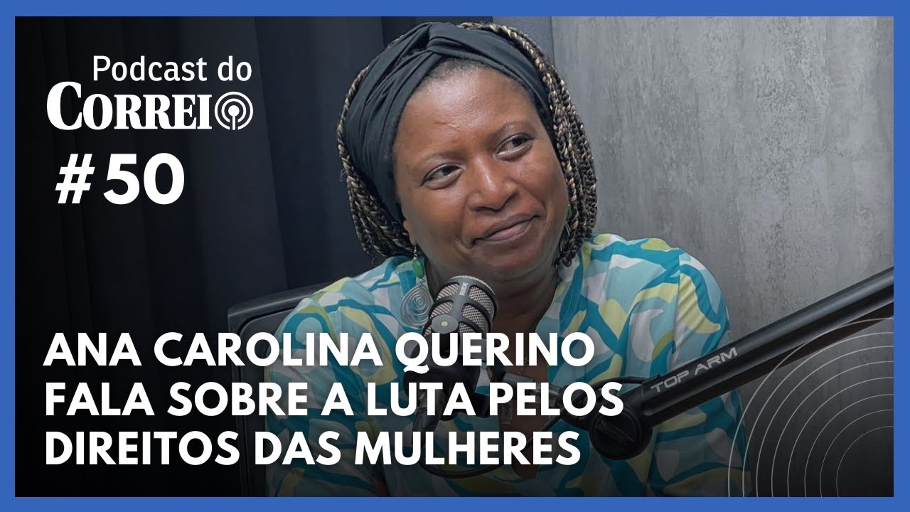 #50 - ANA CAROLINA QUERINO FALA SOBRE A LUTA PELOS DIREITOS DAS ...