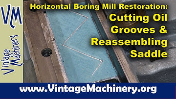 Horizontal Boring Mill Restoration: Reassembling the Saddle and Cutting Oil Grooves