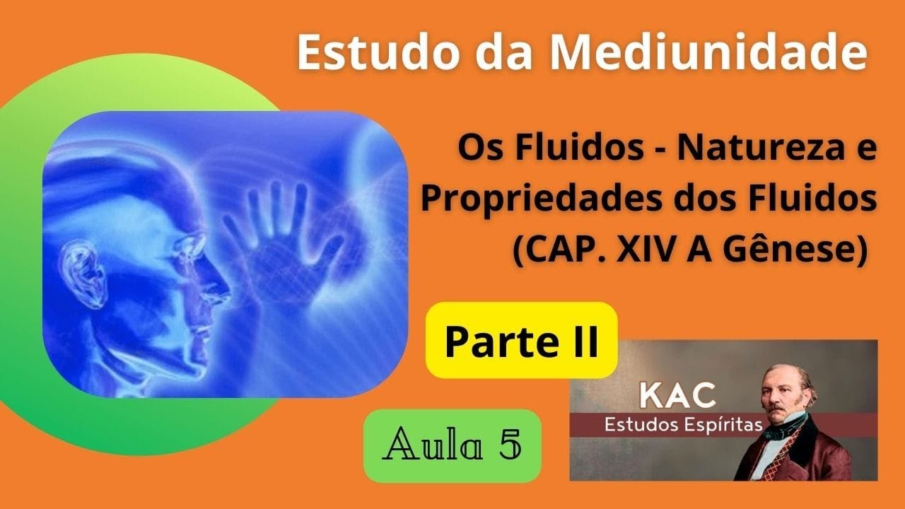 AULA 05 - ESTUDO DA MEDIUNIDADE - OS FLUIDOS (CAP.XIV A GÊNESE) PARTE 2