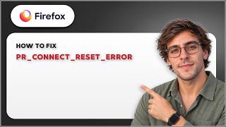 How to Fix PR CONNECT RESET ERROR in Firefox [2026 Full Guide]