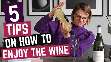 5 Tips on How to TRULY Appreciate Wine