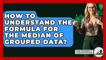 How To Understand The Formula For The Median Of Grouped Data? - The Friendly Statistician