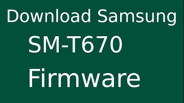 How To Download Samsung GALAXY View SM-T670 Stock Firmware (Flash File) For Update Android Device