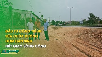 Đầu tư công trình sửa chữa đường gom dân sinh – Nút giao Sông Công | Thái Nguyên TV