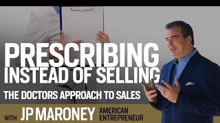 The Doctors Approach To Selling | JP Maroney