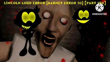 Lincoln Loud Error (Barney Error 10) [Part 150] {But With This Music}