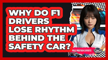 Why Do F1 Drivers Lose Rhythm Behind The Safety Car? - Pole Position Experts
