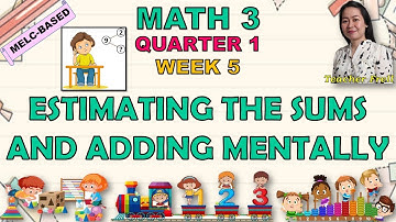 MATH 3 || QUARTER 1 WEEK 5 | MELC-BASED | ESTIMATING THE SUMS AND ADDING MENTALLY
