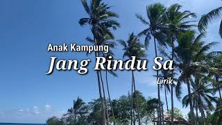 Jang Rindu Sa (lirik) - Anak Kampung