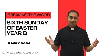 Sixth Sunday of Easter Year B | Homily for 5th May 2024 I Homily for Sixth Sunday Easter Year B