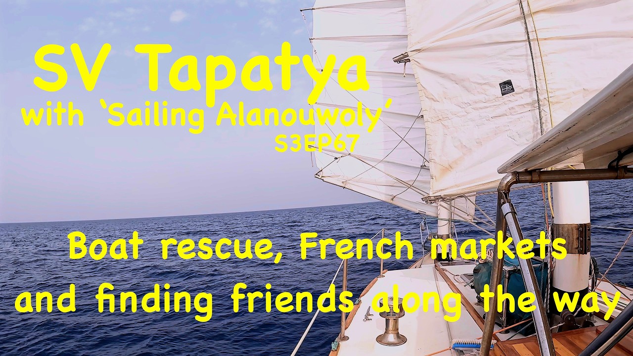 ⁣Boat rescue, French markets, and finding friends along the way!  - SV Tapatya S3EP67