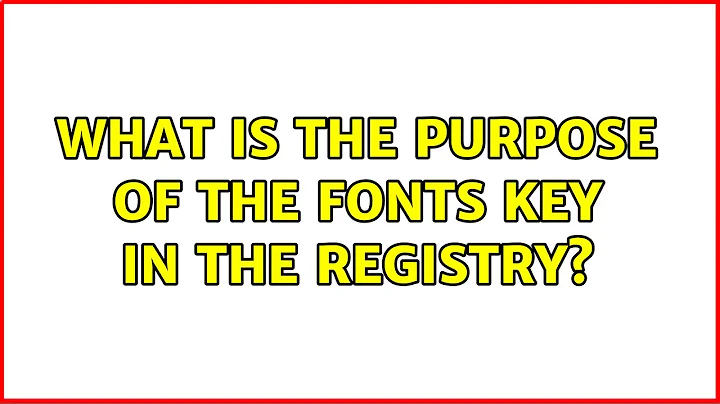 What is the purpose of the Fonts key in the Registry? (2 Solutions!!)