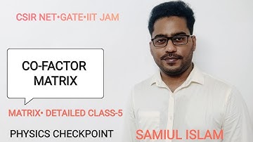 Co-factor Matrix | MATRIX• Detailed Class-5| CSIR NET•GATE•IIT JAM•JEST•TIFR| SAMIUL ISLAM