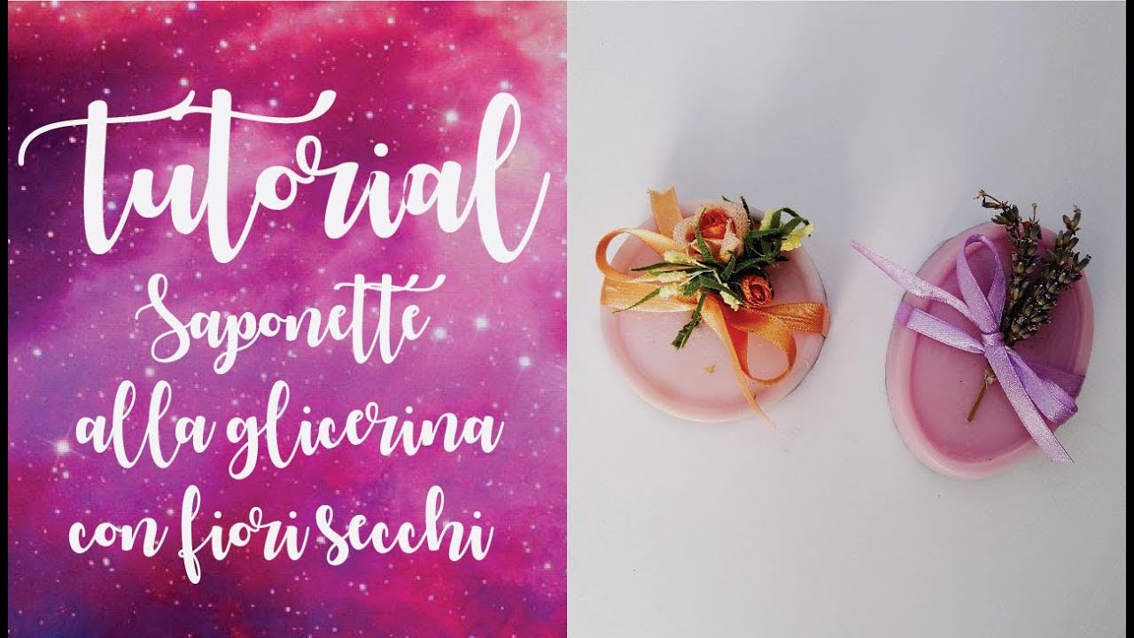 Tutorial - SAPONETTE ALLA GLICERINA CON FIORI SECCHI (idea regalo ^_^)