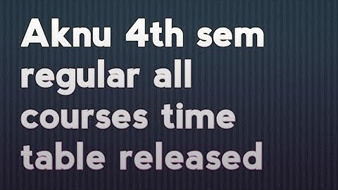 Aknu 4th sem regular all courses time table released