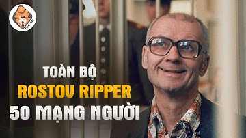 Gã Đồ Tể Rostov - Diệt 50 Người - Gieo Rắc Nỗi Kinh Hoàng Khắp Nước Nga - ANDREI CHIKATILO  - Tra Án