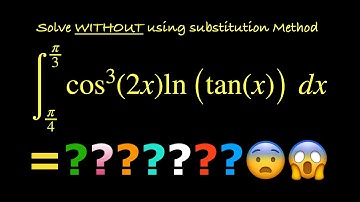 ∫cos³(2x)ln(tan(x)) dx [π/4, π/3]. Solve integral WITHOUT using Substitution Method.