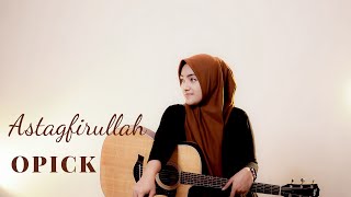 ASTAGFIRULLAH - OPICK | COVER BY UMIMMA KHUSNA
