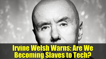 Irvine Welsh Warns: Are We Becoming Slaves to Tech? | Language, Culture, and the Digital Age